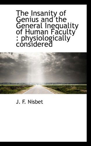 Cover for J. F. Nisbet · The Insanity of Genius and the General Inequality of Human Faculty: Physiologically Considered (Hardcover Book) (2009)