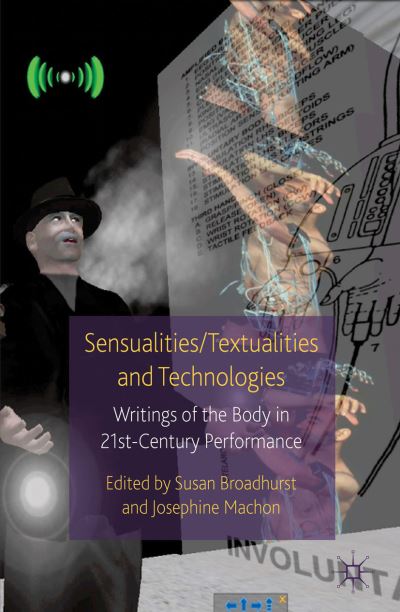 Cover for Susan Broadhurst · Sensualities / Textualities and Technologies: Writings of the Body in 21st Century Performance - Palgrave Studies in Performance and Technology (Paperback Book) (2010)