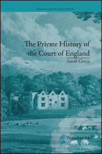 The Private History of the Court of England: by Sarah Green - Chawton House Library: Women's Novels - Fiona Price - Books - Taylor & Francis Ltd - 9781138235687 - August 4, 2016