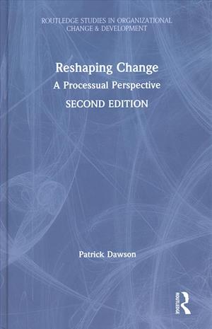 Reshaping Change: A Processual Perspective - Routledge Studies in Organizational Change & Development - Patrick Dawson - Books - Taylor & Francis Ltd - 9781138574687 - June 10, 2019