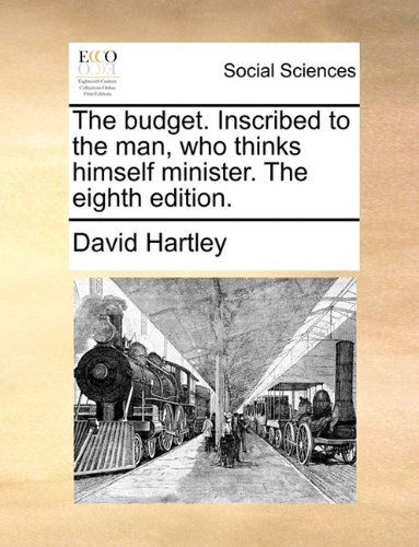 Cover for David Hartley · The Budget. Inscribed to the Man, Who Thinks Himself Minister. the Eighth Edition. (Paperback Book) (2010)