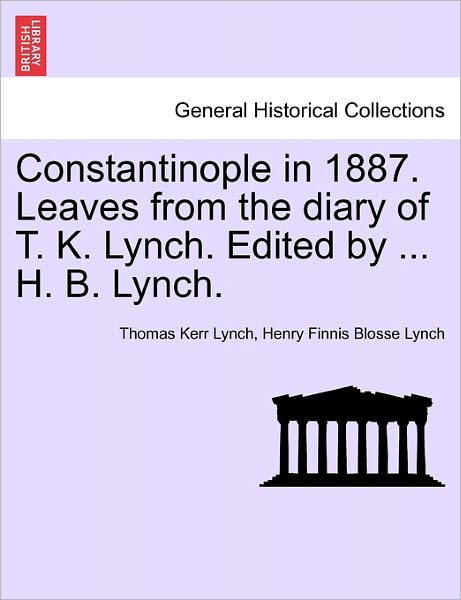 Cover for Thomas Kerr Lynch · Constantinople in 1887. Leaves from the Diary of T. K. Lynch. Edited by ... H. B. Lynch. (Paperback Book) (2011)