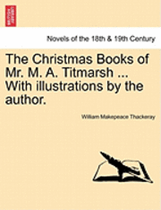 Cover for William Makepeace Thackeray · The Christmas Books of Mr. M. A. Titmarsh ... with Illustrations by the Author. (Paperback Book) (2011)