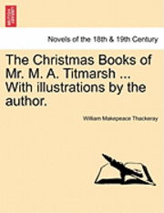 Cover for William Makepeace Thackeray · The Christmas Books of Mr. M. A. Titmarsh ... with Illustrations by the Author. (Paperback Bog) (2011)