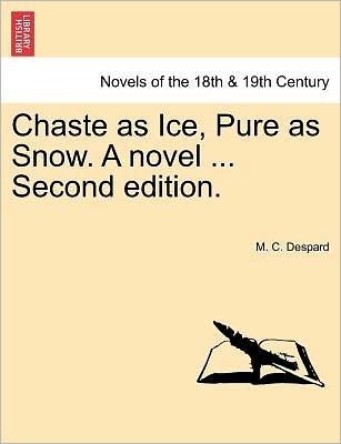 Cover for M C Despard · Chaste As Ice, Pure As Snow. a Novel ... Second Edition. (Paperback Book) (2011)