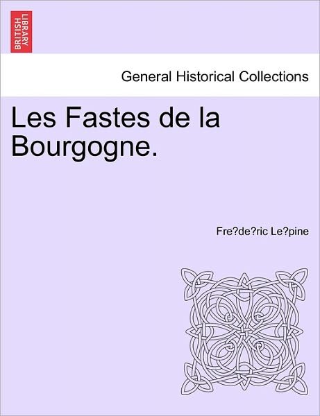 Cover for Fre De Ric Le Pine · Les Fastes De La Bourgogne. (Pocketbok) (2011)