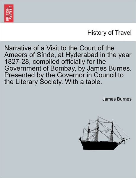 Cover for James Burnes · Narrative of a Visit to the Court of the Ameers of S Nde, at Hyderabad in the Year 1827-28, Compiled Officially for the Government of Bombay, by James (Pocketbok) (2011)