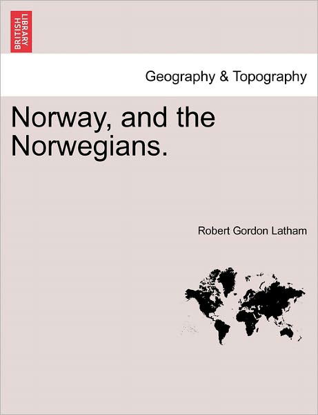 Cover for Robert Gordon Latham · Norway, and the Norwegians. (Taschenbuch) (2011)