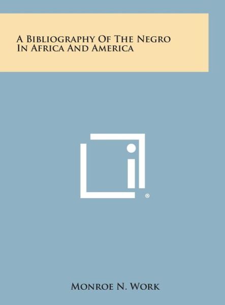 Cover for Monroe N Work · A Bibliography of the Negro in Africa and America (Hardcover Book) (2013)