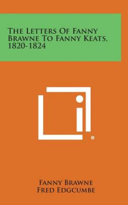 Cover for Fanny Brawne · The Letters of Fanny Brawne to Fanny Keats, 1820-1824 (Hardcover Book) (2013)