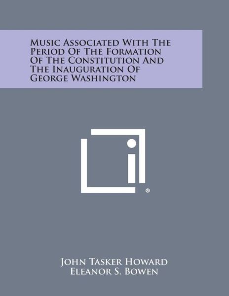 Cover for John Tasker Howard · Music Associated with the Period of the Formation of the Constitution and the Inauguration of George Washington (Paperback Book) (2013)