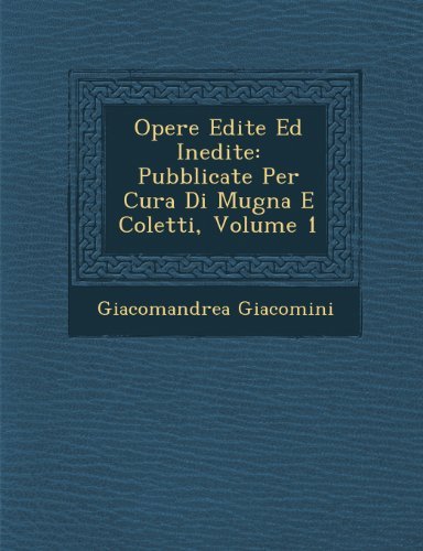 Opere Edite Ed Inedite: Pubblicate Per Cura Di Mugna E Coletti, Volume 1 - Giacomandrea Giacomini - Bücher - Saraswati Press - 9781288134687 - 1. Oktober 2012