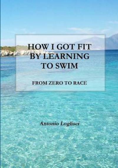 Cover for Antonio Loglisci · How I Got Fit by Learning to Swim (Paperback Book) (2014)