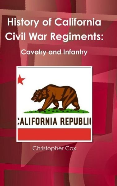 Cover for Christopher Cox · History of California Civil War Regiments (Book) (2013)