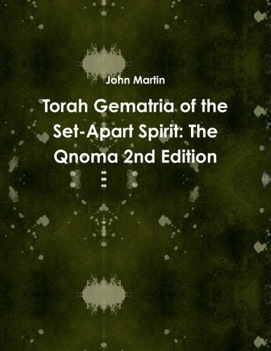 Torah Gematria of the Set-apart Spirit: the Qnoma 2nd Edition - John Martin - Books - lulu.com - 9781304724687 - December 17, 2013