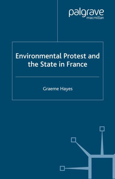 G. Hayes · Environmental Protest and the State in France - French Politics, Society and Culture (Paperback Book) [1st ed. 2002 edition] (2002)