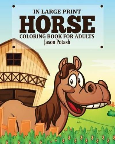 Cover for Jason Potash · Horse Coloring Book for Adults ( In Large Print) (Pocketbok) (2016)