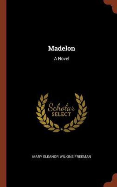 Cover for Mary Eleanor Wilkins Freeman · Madelon (Hardcover Book) (2017)