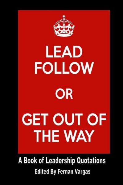 Lead Follow or Get Out of the Way - Fernan Vargas - Books - Lulu.com - 9781387176687 - August 19, 2017