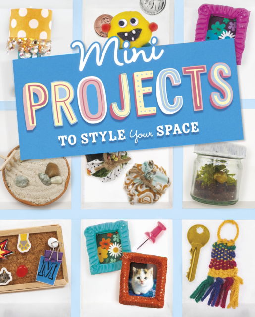 Mini Projects to Style Your Space - Mini Makers - Megan Borgert-Spaniol - Książki - Capstone Global Library Ltd - 9781398251687 - 28 listopada 2023