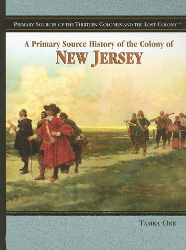 Cover for Tamra Orr · A Primary Source History of the Colony of New Jersey (Primary Sources of the Thirteen Colonies and the Lost Colony) (Paperback Book) (2006)