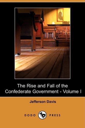 Cover for Jefferson Davis · The Rise and Fall of the Confederate Government - Volume I (Dodo Press) (Paperback Bog) (2009)