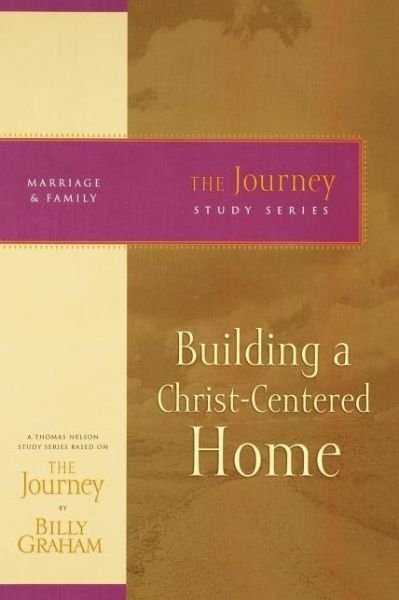 Cover for Billy Graham · Building a Christ-Centered Home: The Journey Study Series (Paperback Book) (2007)