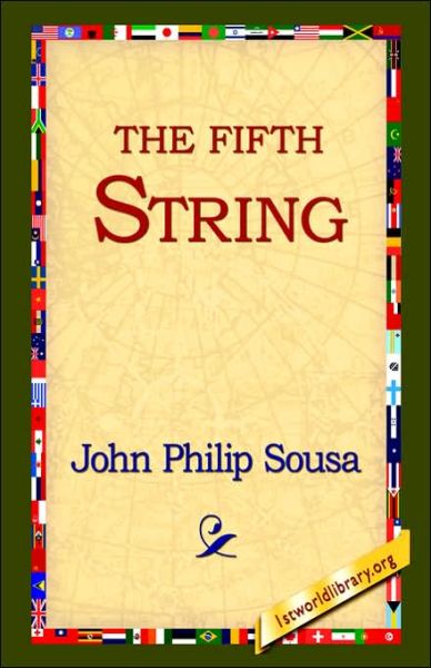 The Fifth String - John Philip Sousa - Libros - 1st World Library - Literary Society - 9781421809687 - 20 de febrero de 2006