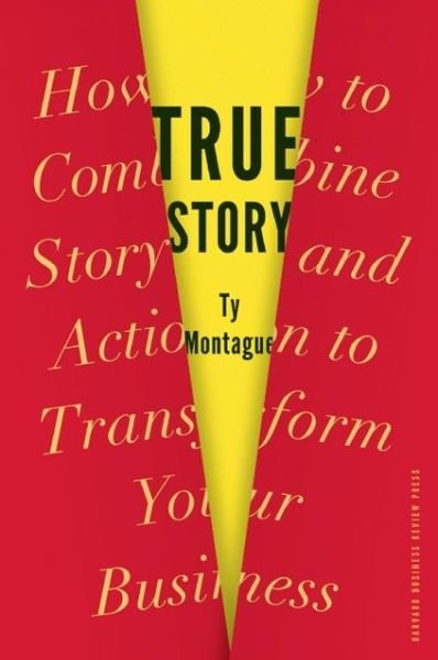 Cover for Ty Montague · True Story: How to Combine Story and Action to Transform Your Business (Gebundenes Buch) (2013)