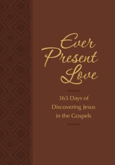 Ever Present Love: 365 Days of Discovering Jesus in the Gosp - Brian Simmons - Boeken -  - 9781424556687 - 4 september 2018