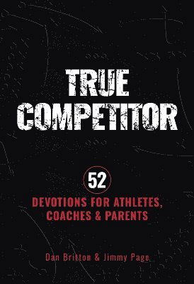 Cover for Dan Britton · True Competitor: 52 Devotions for Athletes, Coaches, and Parents (Paperback Book) (2025)