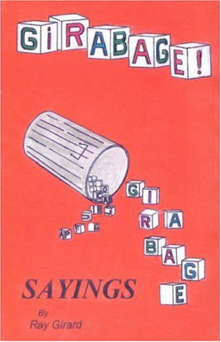 Girabage: Sayings by Ray Girard - Raymond G Girard - Bøger - Outskirts Press - 9781432702687 - 25. juni 2007