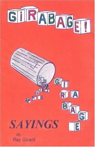 Girabage: Sayings by Ray Girard - Raymond G Girard - Books - Outskirts Press - 9781432702687 - June 25, 2007
