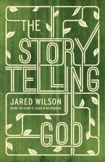 Cover for Jared C. Wilson · The Storytelling God: Seeing the Glory of Jesus in His Parables (Taschenbuch) (2014)