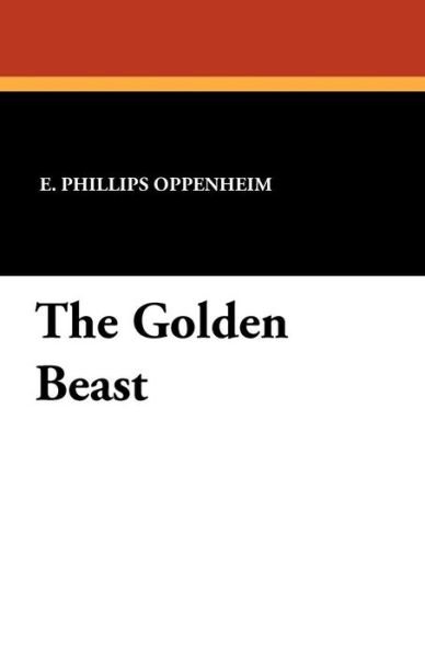 Cover for E. Phillips Oppenheim · The Golden Beast (Paperback Bog) (2011)