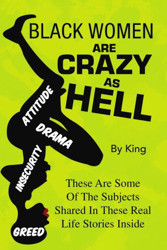 Black Women Are Crazy As Hell - King King - Livros - Xlibris - 9781436308687 - 7 de março de 2008