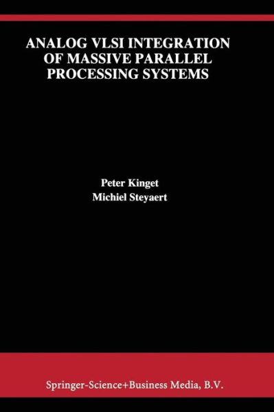 Analog VLSI Integration of Massive Parallel Signal Processing Systems - The Springer International Series in Engineering and Computer Science - Peter Kinget - Kirjat - Springer-Verlag New York Inc. - 9781441951687 - perjantai 3. joulukuuta 2010