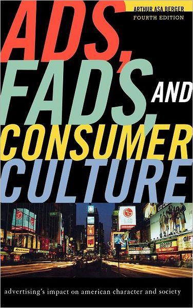 Cover for Arthur Asa Berger · Ads, Fads, and Consumer Culture: Advertising's Impact on American Character and Society (Hardcover Book) [4 Revised edition] (2011)