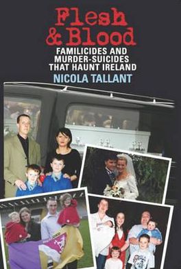 Cover for Nicola Tallant · Flesh and Blood: Murder-Suicides that Haunt Ireland (Paperback Book) (2011)