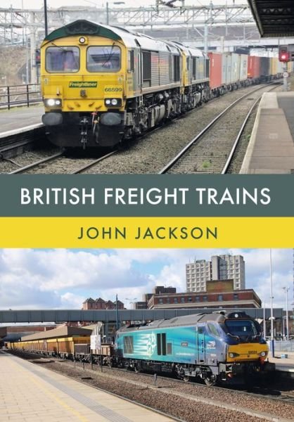 British Freight Trains - John Jackson - Böcker - Amberley Publishing - 9781445672687 - 15 augusti 2017