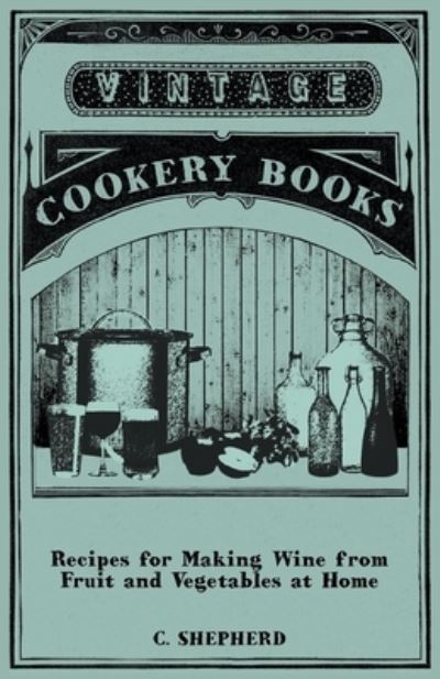 Recipes for Making Wine from Fruit and Vegetables at Home - - Books - Fork. Press - 9781446534687 - February 8, 2011