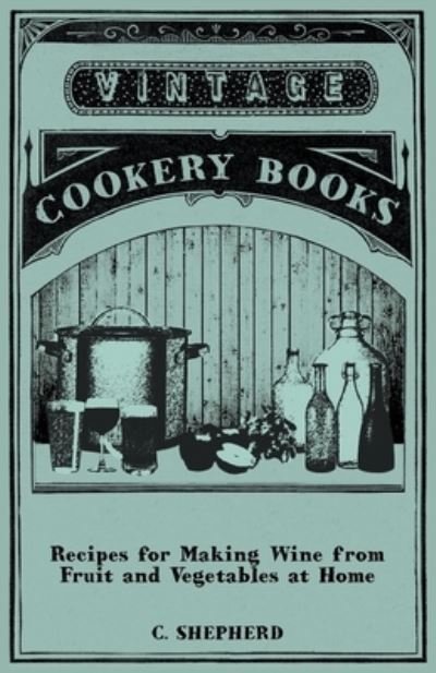 Cover for Recipes for Making Wine from Fruit and Vegetables at Home (Buch) (2011)