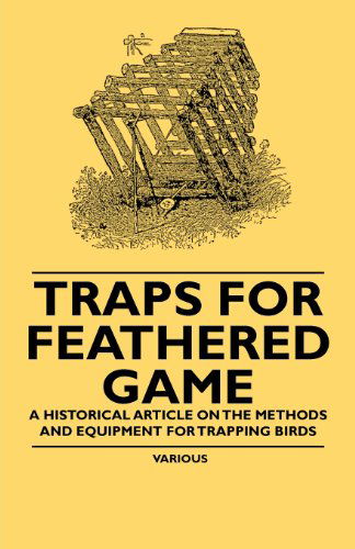 Cover for Traps for Feathered Game - a Historical Article on the Methods and Equipment for Trapping Birds (Pocketbok) (2011)