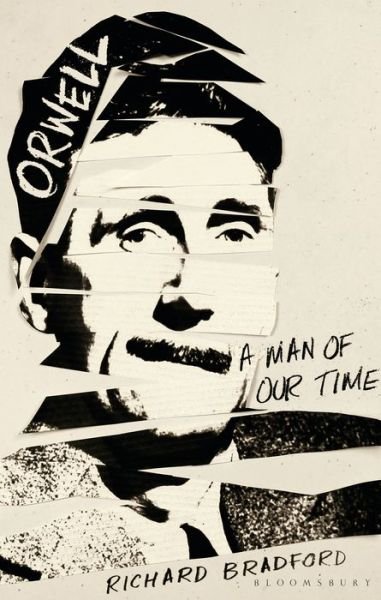 Cover for Bradford, Richard (University of Ulster, UK) · Orwell: A Man Of Our Time (Hardcover Book) (2020)
