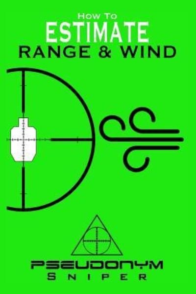 Cover for Pseudonym Sniper · How to Estimate Range and Wind (Paperback Book) (2017)