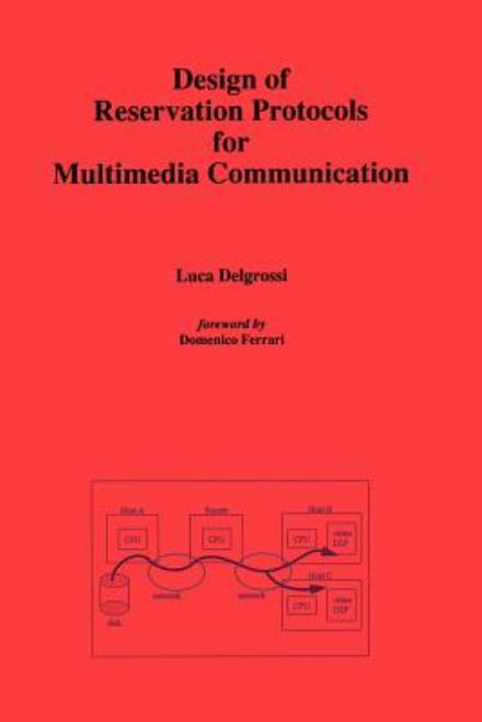 Design of Reservation Protocols for Multimedia Communication - Luca Delgrossi - Livros - Springer-Verlag New York Inc. - 9781461285687 - 26 de setembro de 2011