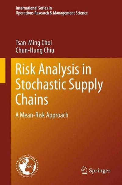 Cover for Tsan-Ming Choi · Risk Analysis in Stochastic Supply Chains: A Mean-Risk Approach - International Series in Operations Research &amp; Management Science (Hardcover Book) [2012 edition] (2012)