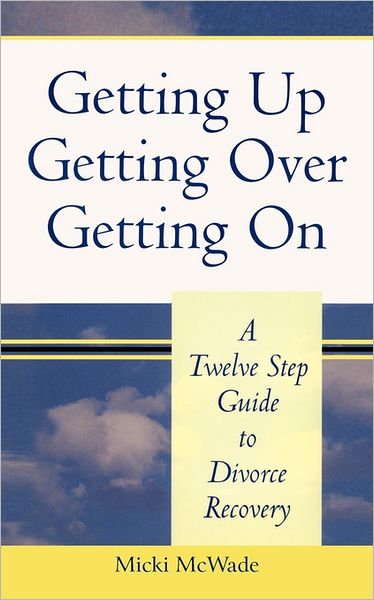 Cover for Micki Mcwade · Getting Up, Getting Over, Getting On: a Twelve Step Guide to Divorce Recovery (Paperback Book) (2011)