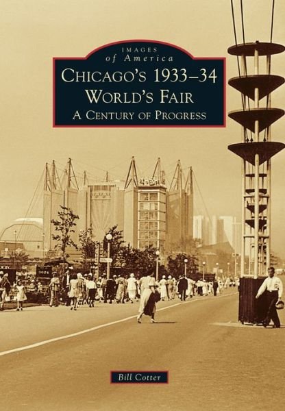 Cover for Bill Cotter · Chicago's 1933-34 World's Fair: a Century of Progress (Paperback Book) (2015)
