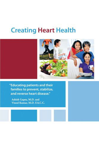Creating Heart Health - Ashish Gupta - Books - AuthorHouse Publishing - 9781467858687 - October 31, 2011